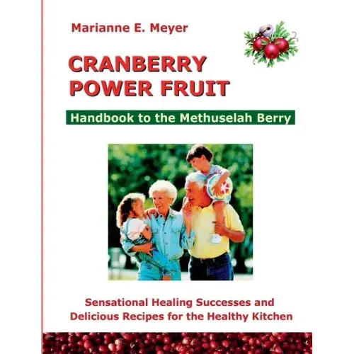 Cranberry Power Fruit: Handbook to the Methusalem Berry Sensational Healing Successes