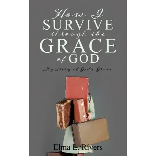 How I Survive Through the Grace of God: My Story of God's Grace