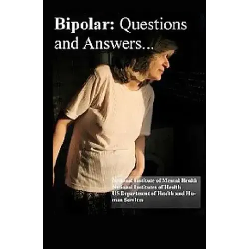 Bipolar Disorder: Questions and Answers: Causes, Symptoms, Signs, Diagnosis and Treatments