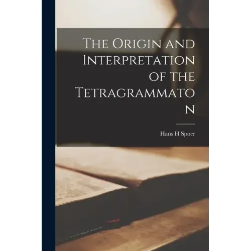 The Origin and Interpretation of the Tetragrammaton