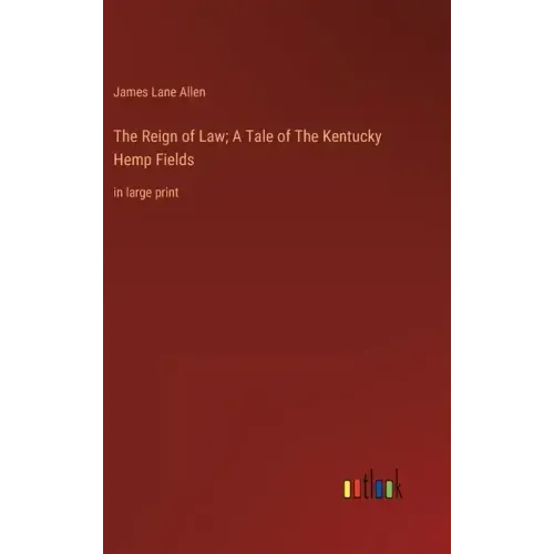 The Reign of Law; A Tale of The Kentucky Hemp Fields: in large print