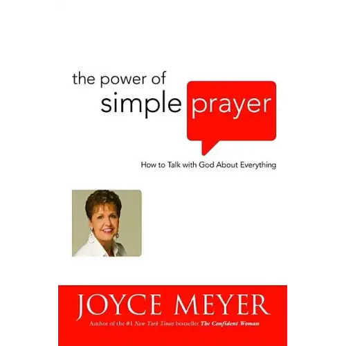 The Power of Simple Prayer: How to Talk with God about Everything