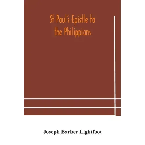 St Paul's epistle to the Philippians: a revised text with introduction, notes, and dissertations
