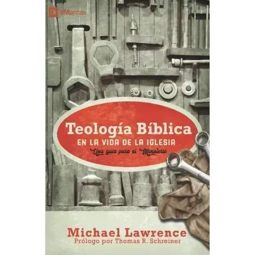 Teología Bíblica en la Vida de la Iglesia: Una guía para el ministerio