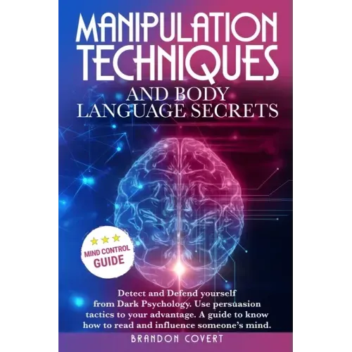 Manipulation Techniques and Body Language Secrets: Detect and Defend Yourself from Dark Psychology. Use persuasion tactics to your advantage. A guide