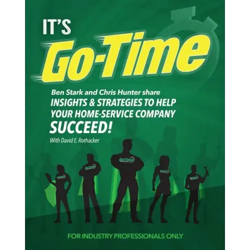 It's Go-Time: Ben Stark and Chris Hunter Share Insights & Strategies to Help Your Home-Service Company Succeed!