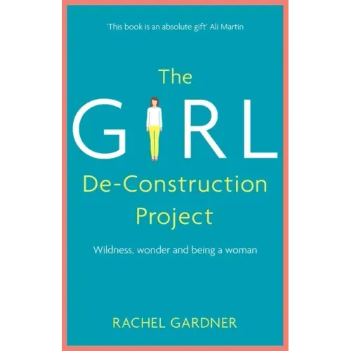 The Girl De-Construction Project: Wildness, Wonder and Being a Woman