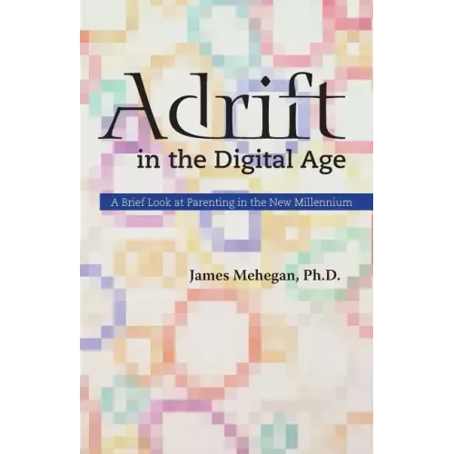 Adrift in the Digital Age: A Brief Look at Parenting in the New Millennium