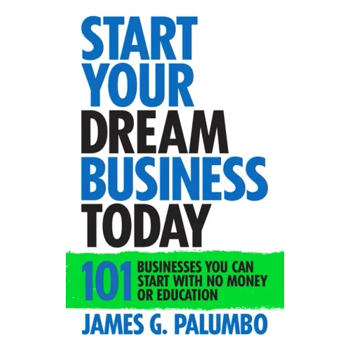 Start Your Dream Business Today: Businesses You Can Start With No Money or Education
