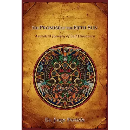 The Promise of the Fifth Sun: Ancestral Journey of Self Discovery