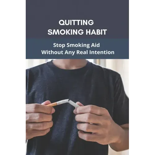 Quitting Smoking Habit: Stop Smoking Aid Without Any Real Intention: Ways To Quit Smoking Cigarettes