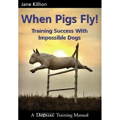 When Pigs Fly: Training Success with Impossible Dogs