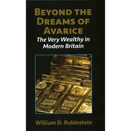 Beyond the Dreams of Avarice: The Very Wealthy in Modern Britain