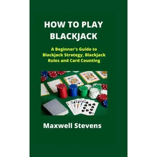 How to Play Blackjack: A Beginner's Guide to Blackjack Strategy, Blackjack Rules and Card Counting