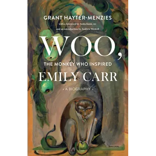Woo, the Monkey Who Inspired Emily Carr: A Biography
