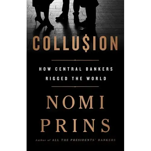 Collusion: How Central Bankers Rigged the World