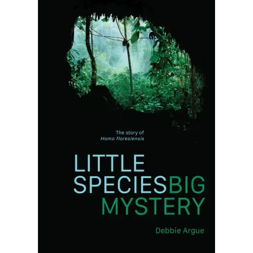 Little Species, Big Mystery: The Story of Homo Floresiensis