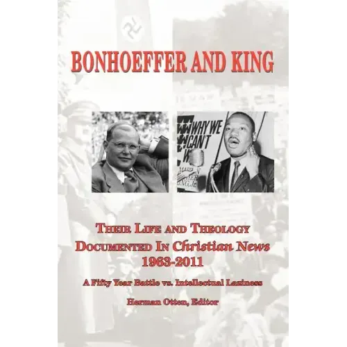 BONHOEFFER AND KING The Life and Theology Documented in Christian News 1963-2011