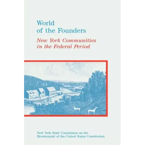 World of the Founders: New York Communities in the Federal Period