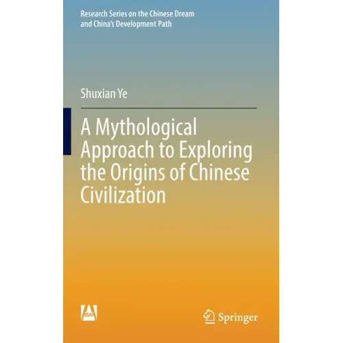 A Mythological Approach to Exploring the Origins of Chinese Civilization