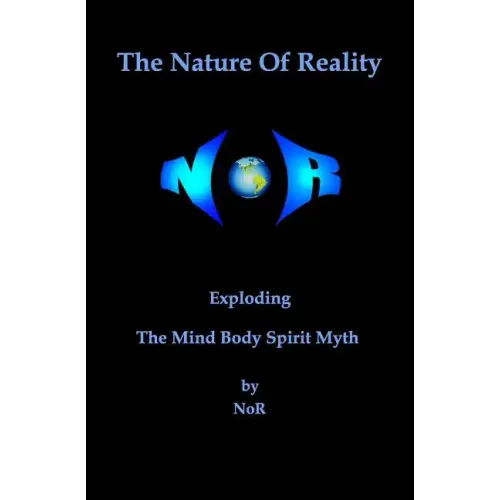 The Nature Of Reality: Exploding The Mind Body Spirit Myth