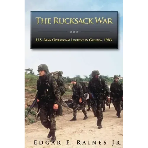 The Rucksack War: U.S. Army Operational Logistics in Grenada, 1983