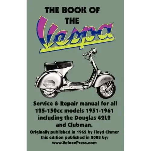 THE BOOK OF THE VESPA - AN OWNERS WORKSHOP MANUAL FOR 125cc AND 150cc VESPA SCOOTERS 1951-1961