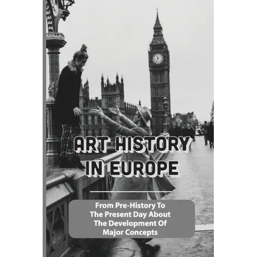 Art History In Europe: From Pre-History To The Present Day About The Development Of Major Concepts: Western Art History Timeline