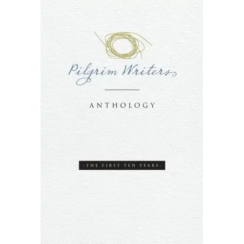 Pilgrim Writers Anthology: The First Ten Years