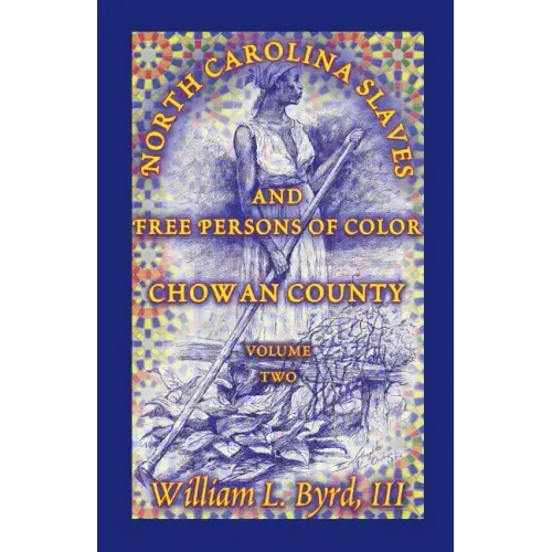 North Carolina Slaves and Free Persons of Color: Chowan County, Volume Two