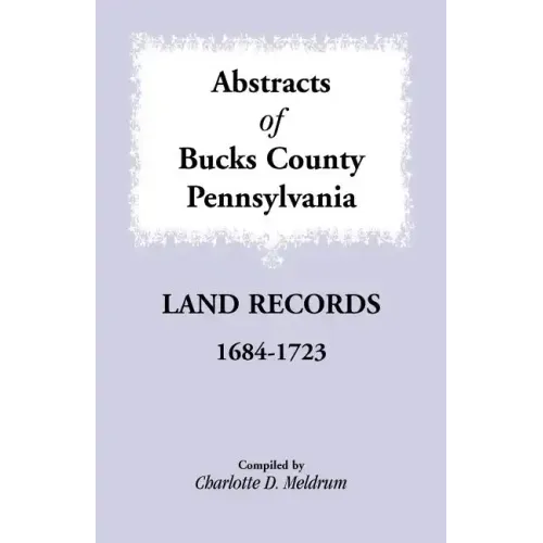 Abstracts of Bucks County, Pennsylvania Land Records, 1684-1723