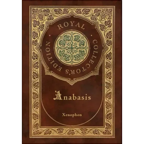Anabasis: The Persian Expedition (Royal Collector's Edition) (Annotated) (Case Laminate Hardcover with Jacket)
