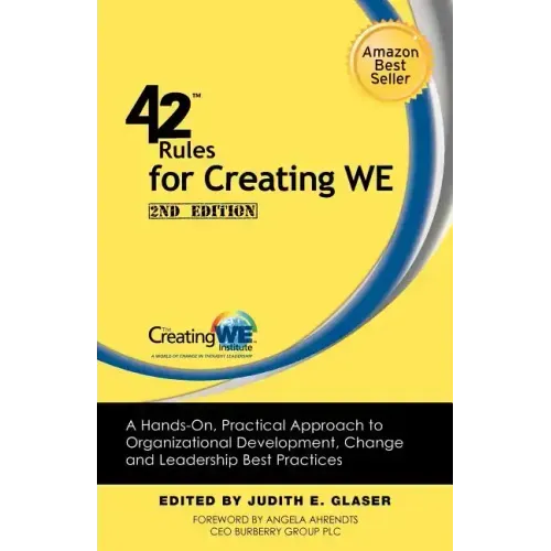 42 Rules for Creating We (2nd Edition): A Hands-On, Practical Approach to Organizational Development, Change and Leadership Best Practices.