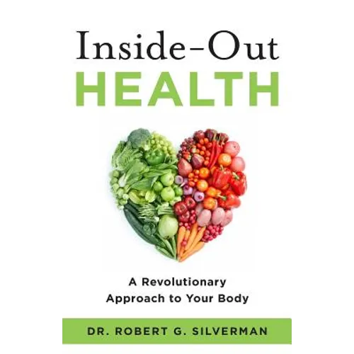 Inside-Out Health: A Revolutionary Approach to Your Body