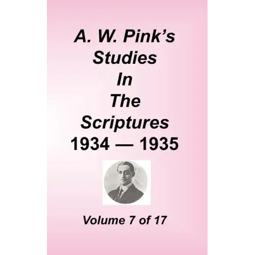 A. W. Pink's Studies in the Scriptures, Volume 07