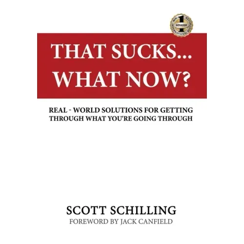 That Sucks - What Now?: Real-World Solutions for Getting Through What You're Going Through