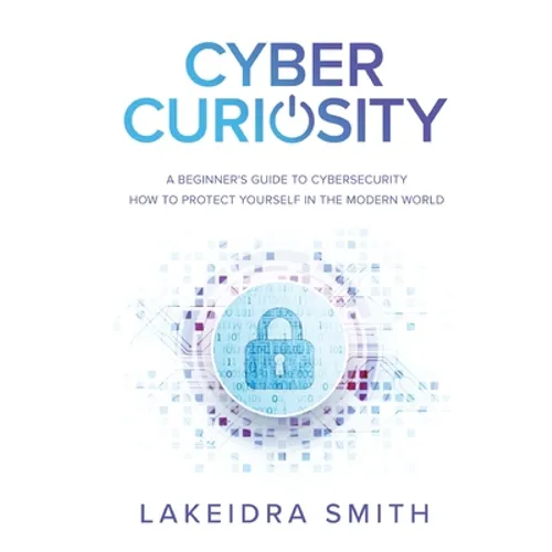 Cyber Curiosity: A Beginner's Guide to Cybersecurity