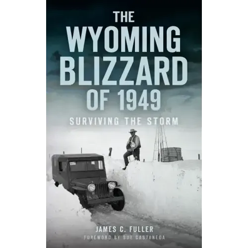 The Wyoming Blizzard of 1949: Surviving the Storm