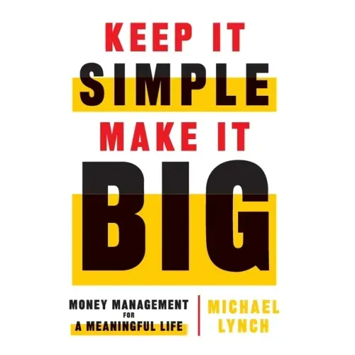 Keep It Simple, Make It Big: Money Management for a Meaningful Life