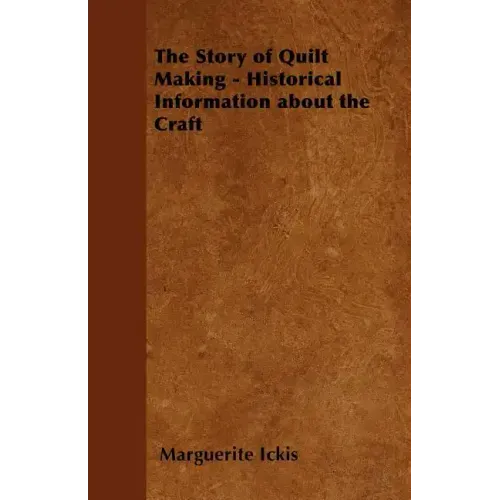 The Story of Quilt Making - Historical Information about the Craft