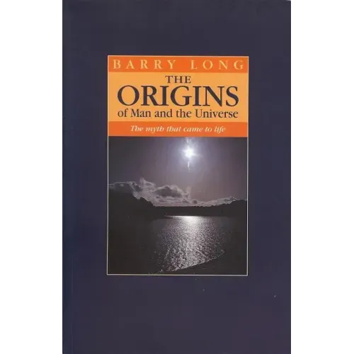 The Origins of Man and the Universe: The Myth That Came to Life