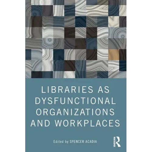 Libraries as Dysfunctional Organizations and Workplaces