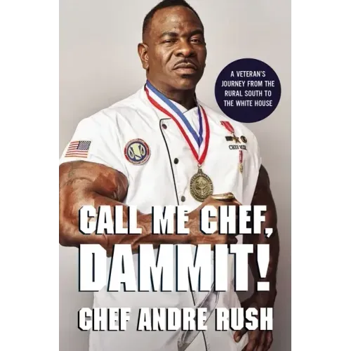 Call Me Chef, Dammit!: A Veteran's Journey from the Rural South to the White House