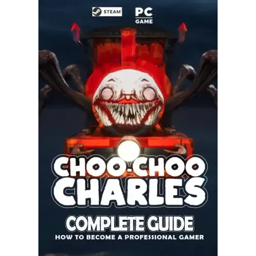 Choo Choo Charles Complete Guide: Best Tips, Tricks and Strategies to Become a Pro Player