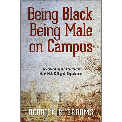 Being Black, Being Male on Campus: Understanding and Confronting Black Male Collegiate Experiences