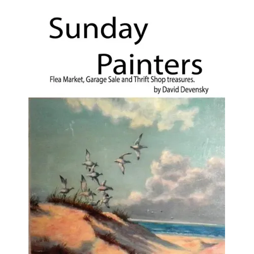 Sunday Painters: Flea Market, Garage Sale & Thrift Shop Treasures.