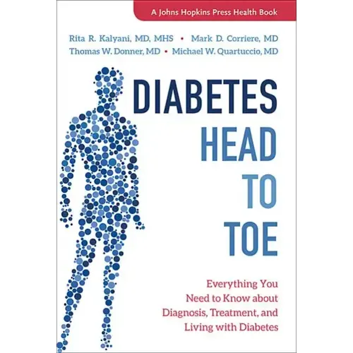 Diabetes Head to Toe: Everything You Need to Know about Diagnosis, Treatment, and Living with Diabetes
