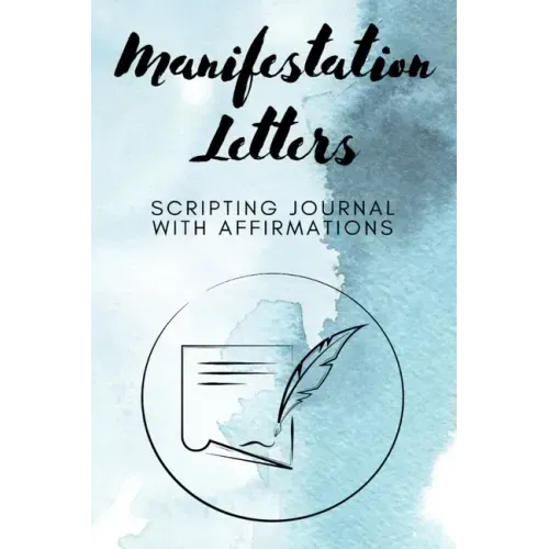 Manifestation Letters Scripting Journal With Affirmations: Law of Attraction Lined Notebook, Create Your Dream Life