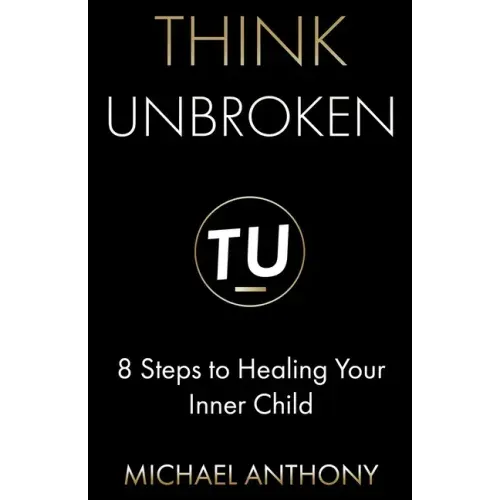 Think Unbroken: 8 Steps to Healing Your Inner Child