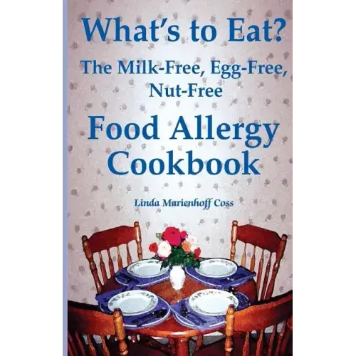 What's to Eat?: The Milk-Free, Egg-Free, Nut-Free Food Allergy Cookbook